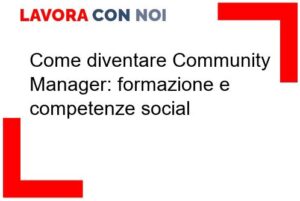 Scopri di più sull'articolo Come diventare Community Manager: formazione e competenze social
