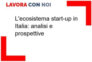 Scopri di più sull'articolo L’ecosistema start-up in Italia: analisi e prospettive