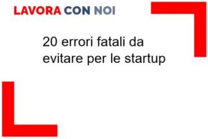 Scopri di più sull'articolo 20 errori “fatali” da evitare per le startup