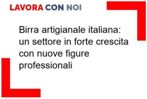 Scopri di più sull'articolo Birra artigianale italiana: un settore in forte crescita con nuove figure professionali