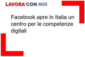 Scopri di più sull'articolo Facebook apre in Italia un centro per le competenze digitali
