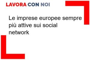 Scopri di più sull'articolo Le imprese europee sempre più attive sui social network