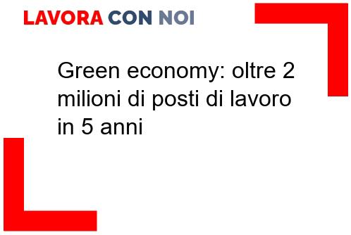Scopri di più sull'articolo Green economy: oltre 2 milioni di posti di lavoro in 5 anni