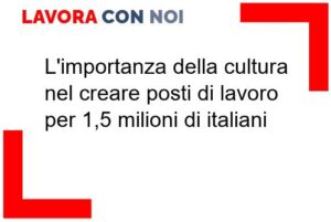 Scopri di più sull'articolo L’importanza della cultura nel creare posti di lavoro per 1,5 milioni di italiani