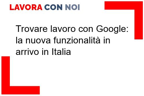 Scopri di più sull'articolo Trovare lavoro con Google: la nuova funzionalità in arrivo in Italia