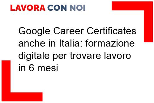 Scopri di più sull'articolo Google Career Certificates anche in Italia: formazione digitale per trovare lavoro in 6 mesi