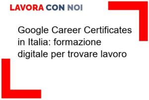 Google Career Certificates in Italia: formazione digitale per trovare lavoro