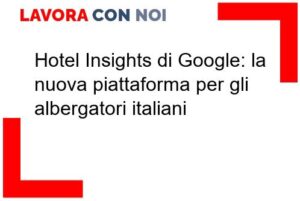 Scopri di più sull'articolo Hotel Insights di Google: la nuova piattaforma per gli albergatori italiani
